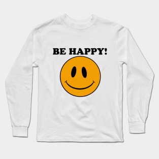 Smiley Face.... Be Happy!! Long Sleeve T-Shirt